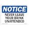 Signmission OSHA Notice Sign, Never Leave Your Drink Unattended, 14in X 10in Aluminum, 10" W, 14" L, Landscape OS-NS-A-1014-L-14321 - alternate 1